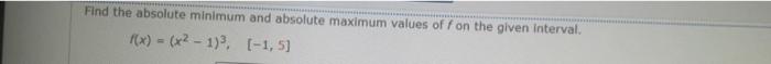 Find The Absolute Minimum And Absolute Maximum Values Of F On The Given Interval F X X 1 1 5 1