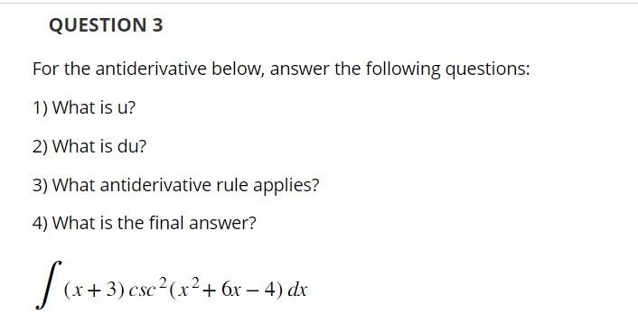 Question 3 For The Antiderivative Below Answer The Following Questions 1 What Is U 2 What Is Du 3 What Antideriva 1