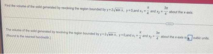 Find The Volume Of The Solid Generated By Revolving The Region Bounded By Y 2 Sinx Y 0 And X And X2 About The X Axis 1