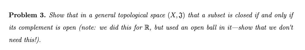 Problem 3 Show That In A General Topological Space X J That A Subset Is Closed If And Only If Its Complement Is Open 1