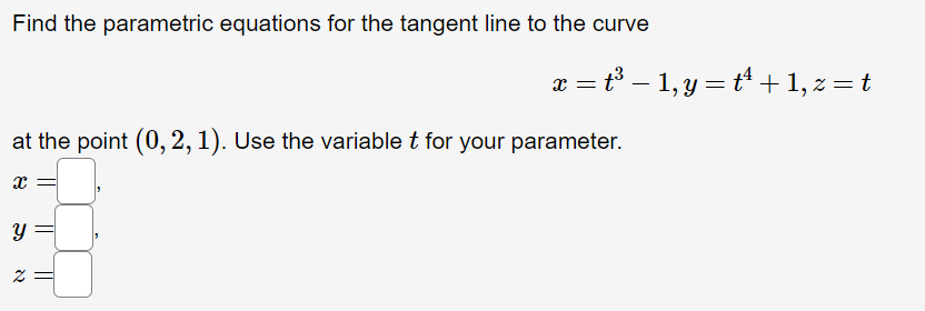 Find The Parametric Equations For The Tangent Line To The Curve At The Point 0 2 1 Use The Variable T For Your Para 1