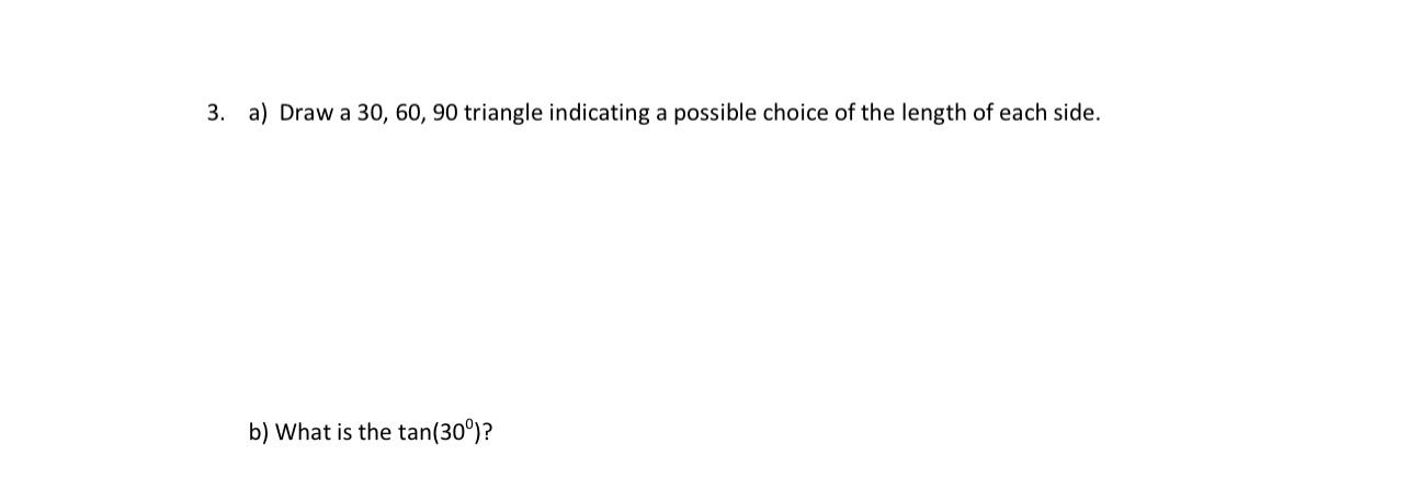 3 A Draw A 30 60 90 Triangle Indicating A Possible Choice Of The Length Of Each Side B What Is The Tan 30 1