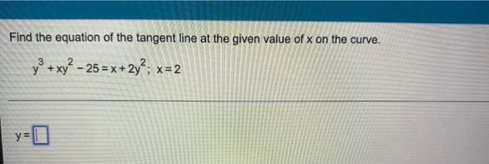 Find The Equation Of The Tangent Line At The Given Value Of X On The Curve Y Xy 25 X 2y X 2 Y 0 1