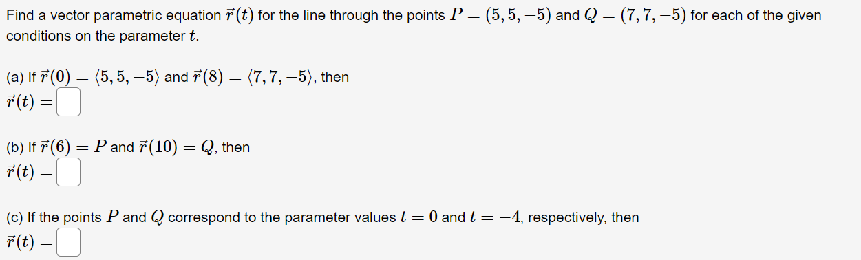Find A Vector Parametric Equation R T For The Line Through The Points P 5 5 5 And Q 7 7 5 For Each Of The 1