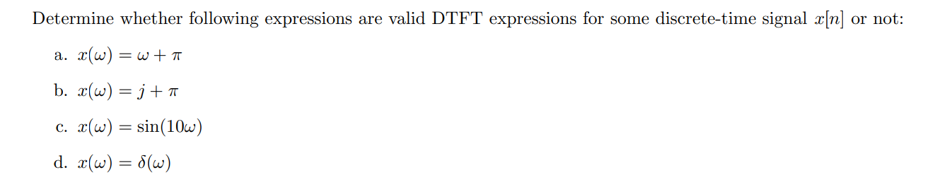 Determine Whether Following Expressions Are Valid Dtft Expressions For Some Discrete Time Signal X N Or Not A X W 1