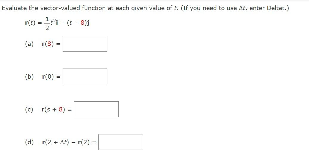 Evaluate The Vector Valued Function At Each Given Value Of T If You Need To Use At Enter Deltat R T 1 I T 8 1