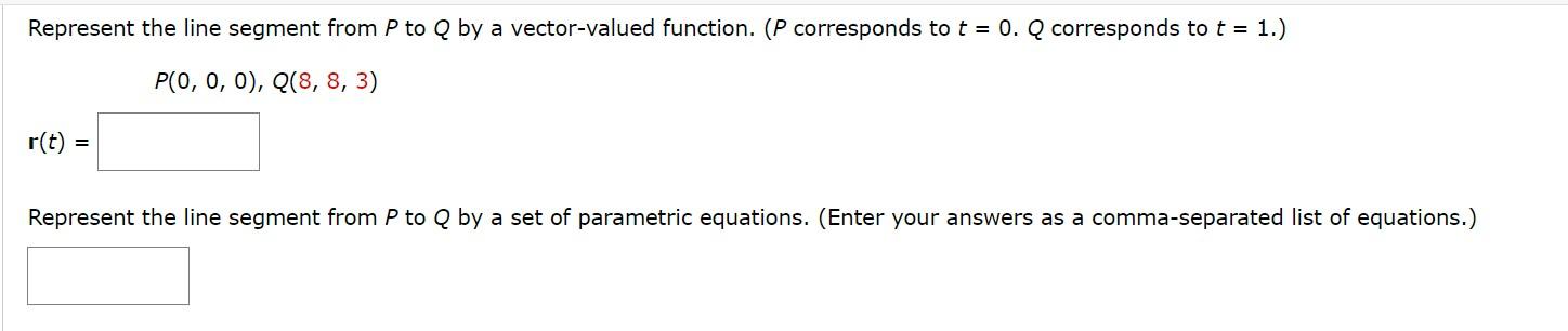 Represent The Line Segment From P To Q By A Vector Valued Function P Corresponds To T 0 Q Corresponds To T 1 P 1