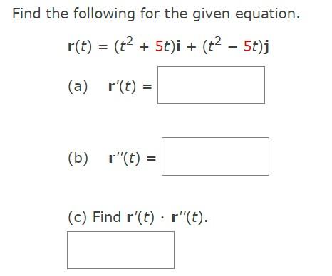 Find The Following For The Given Equation R T T 5t I T 5t J A R T B R T C Find R T R T 1
