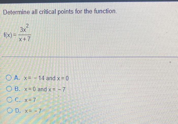 Determine All Critical Points For The Function 3x X 7 F X Oa X 14 And X 0 Ob X 0 And X 7 Oc X 7 Od X 1