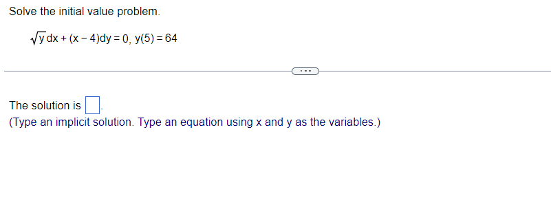 Solve The Initial Value Problem Y Dx X 4 Dy 0 Y 5 64 The Solution Is Type An Implicit Solution Type An Equa 1