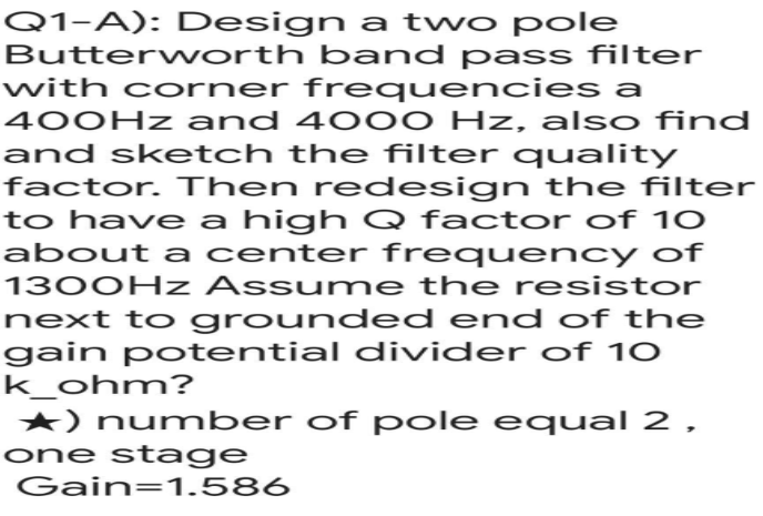 Q1 A Design A Two Pole Butterworth Band Pass Filter With Corner Frequencies A 400hz And 4000 Hz Also Find And Sketch 1
