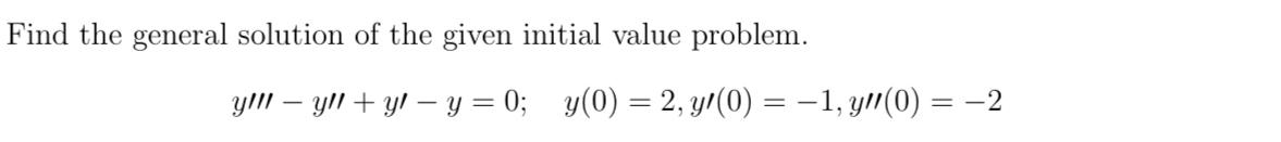 Find The General Solution Of The Given Initial Value Problem Y Y Y Y 0 Y 0 2 Y 0 1 Y 0 2 1