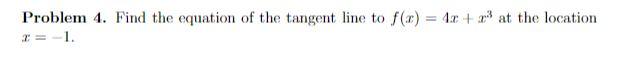 Problem 4 Find The Equation Of The Tangent Line To F X 4x At The Location X 1 1