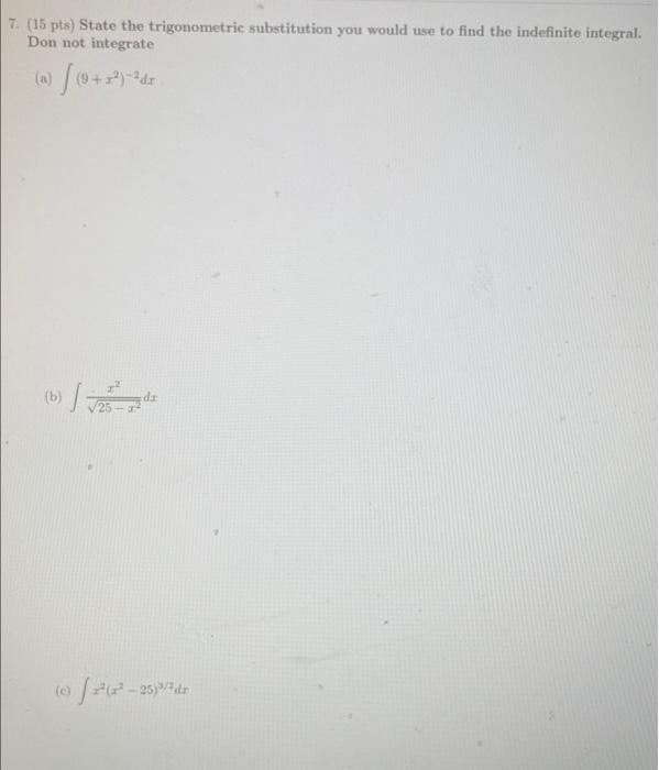 7 15 Pts State The Trigonometric Substitution You Would Use To Find The Indefinite Integral Don Not Integrate A 1