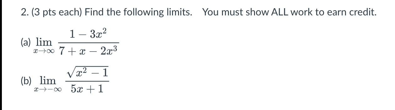 2 3 Pts Each Find The Following Limits You Must Show All Work To Earn Credit 1 3x 7 X 2x A Lim X B Li 1