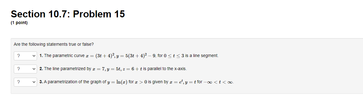 Section 10 7 Problem 15 1 Point Are The Following Statements True Or False V 1 The Parametric Curve X 3t 4 1