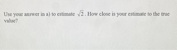 A Find The Taylor Polynomial Of Degree 3 Based At 4 For X Use Your Answer In A To Estimate 2 How Close Is Your Es 2