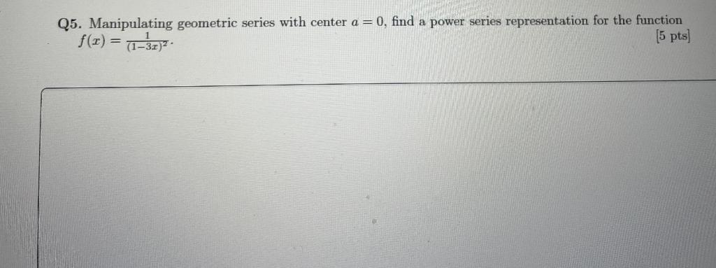 Q5 Manipulating Geometric Series With Center A 0 Find A Power Series Representation For The Function F X 1 32 1