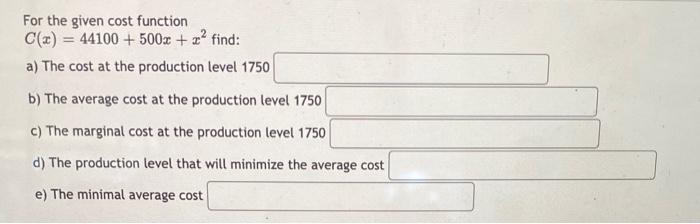 For The Given Cost Function C X 44100 500x X Find A The Cost At The Production Level 1750 B The Average Cost A 1
