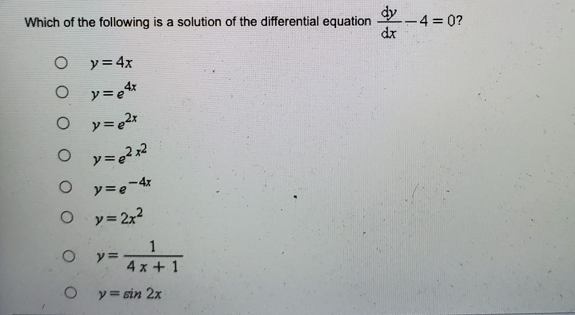 Which Of The Following Is A Solution Of The Differential Equation O O O O O O O O Y 2x Y E 4x Y 8 X E Y 1 4x 1 Y 3