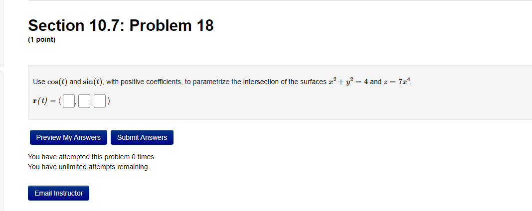 Section 10 7 Problem 18 1 Point Use Cos T And Sin T With Positive Coefficients To Parametrize The Intersection Of 1