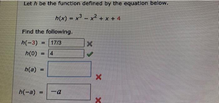 Let H Be The Function Defined By The Equation Below H X X X X 4 Find The Following H 3 17 3 H 0 4 H A 1