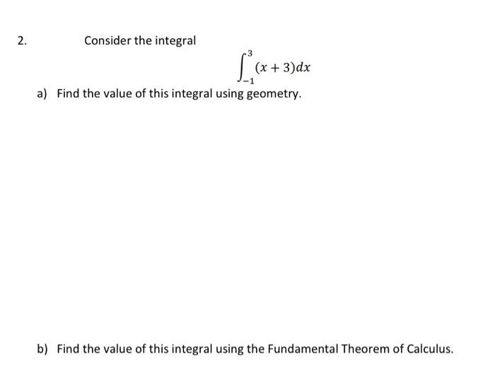 2 Consider The Integral X 3 Dx A Find The Value Of This Integral Using Geometry B Find The Value Of This Integral 2