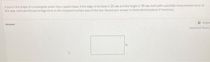 A Box In The Shape Of A Rectangular Prism Has A Square Base If The Edge Of The Base Is 25 Cm And The Height Is 70 Cm B 1