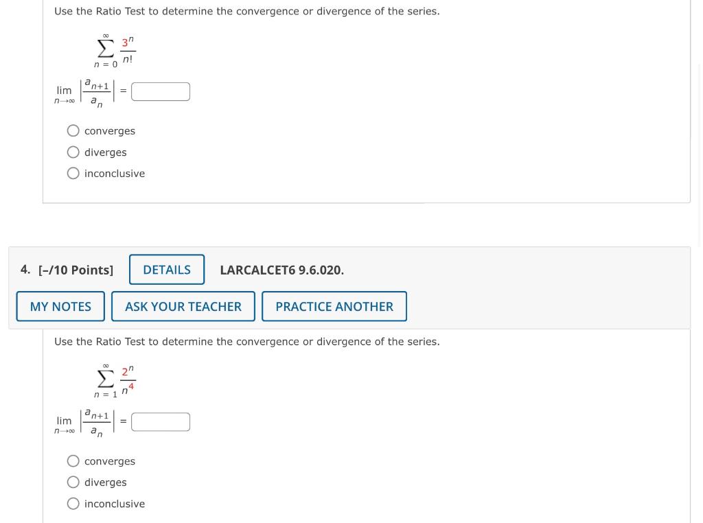 Use The Ratio Test To Determine The Convergence Or Divergence Of The Series N 0 An 1 Lim N 00 An O Converges Odiverge 1