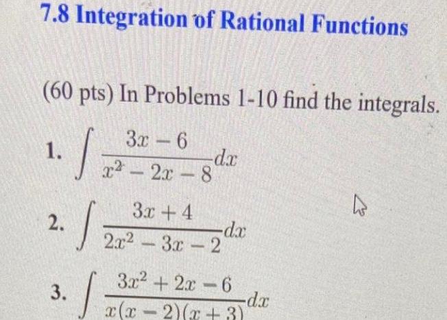7 8 Integration Of Rational Functions 60 Pts In Problems 1 10 Find The Integrals 1 2 3x6 X 2x 8 S 3 J Dx 3x 4 2x 1