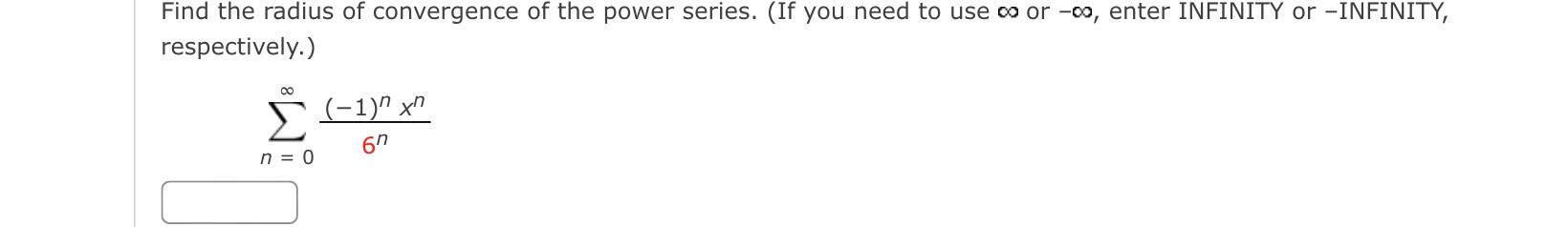 Find The Radius Of Convergence Of The Power Series If You Need To Use Oo Or 00 Enter Infinity Or Infinity Respecti 1