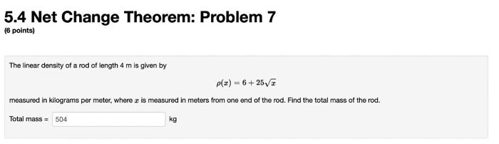 5 4 Net Change Theorem Problem 7 6 Points The Linear Density Of A Rod Of Length 4 M Is Given By P Z 6 25 7 Measure 1