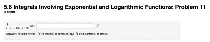 5 6 Integrals Involving Exponential And Logarithmic Functions Problem 11 8 Points 1 2 10z 125 Webwork Notation Fo 1
