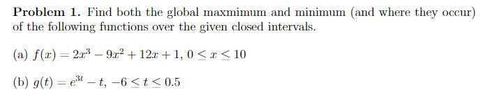 Problem 1 Find Both The Global Maxmimum And Minimum And Where They Occur Of The Following Functions Over The Given Cl 1
