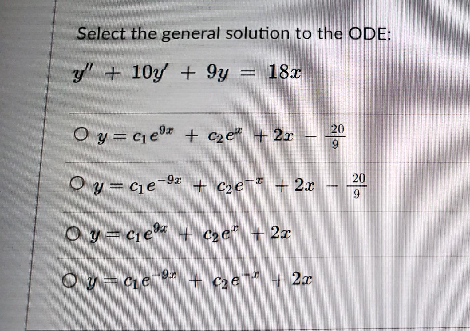 Select The General Solution To The Ode Y 10y Gy 18x Oy C E C E 2x Oy C E C 2x 92 O Y E Z C 1