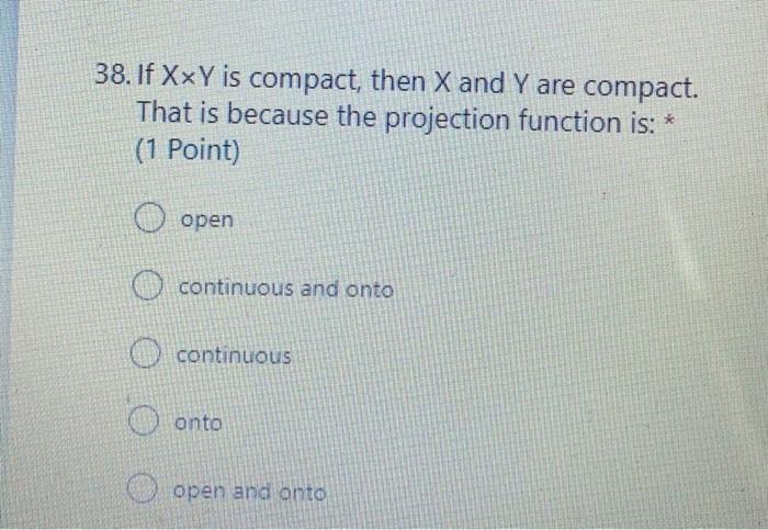 38 If Xxy Is Compact Then X And Y Are Compact That Is Because The Projection Function Is 1 Point Open O Continuo 1