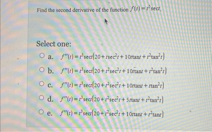 Find The Second Derivative Of The Function F T F Sect Select One O A F T T Sect 20 Tsect 10ttant Ftan T O B F 1