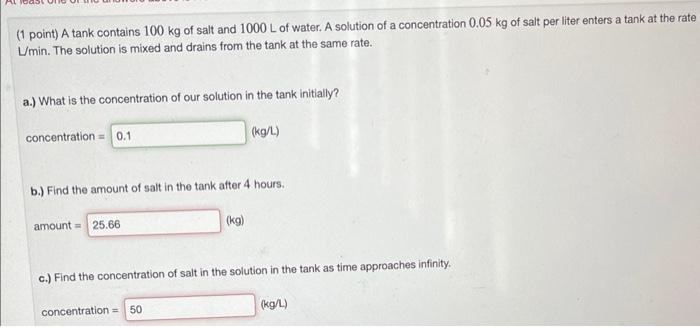 Al 1 Point A Tank Contains 100 Kg Of Salt And 1000 L Of Water A Solution Of A Concentration 0 05 Kg Of Salt Per Liter 1