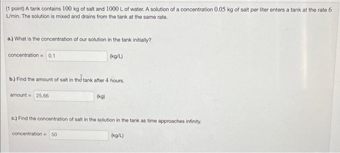 Al 1 Point A Tank Contains 100 Kg Of Salt And 1000 L Of Water A Solution Of A Concentration 0 05 Kg Of Salt Per Liter 2