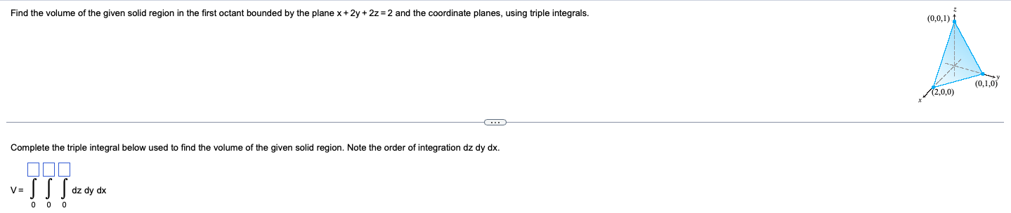 Find The Volume Of The Given Solid Region In The First Octant Bounded By The Plane X 2y 2z 2 And The Coordinate Plane 1