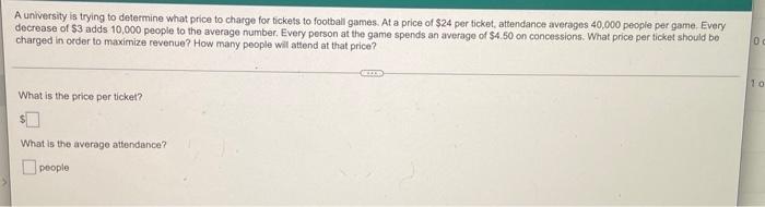 A University Is Trying To Determine What Price To Charge For Tickets To Football Games At A Price Of 24 Per Ticket At 1