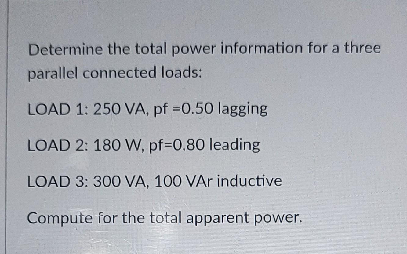 Determine The Total Power Information For A Three Parallel Connected Loads Load 1 250 Va Pf 0 50 Lagging Load 2 180 1