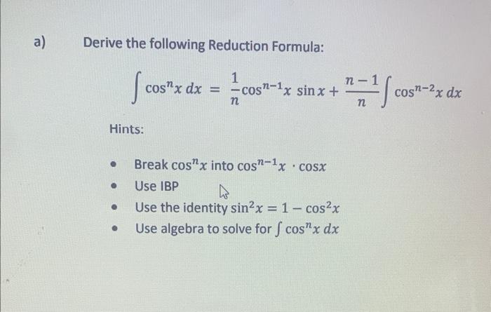 A Derive The Following Reduction Formula Hints So Cos X Dx 1 Cos 1x Sinx N N 1 Cos 2x Dx Break Cos X Into 1