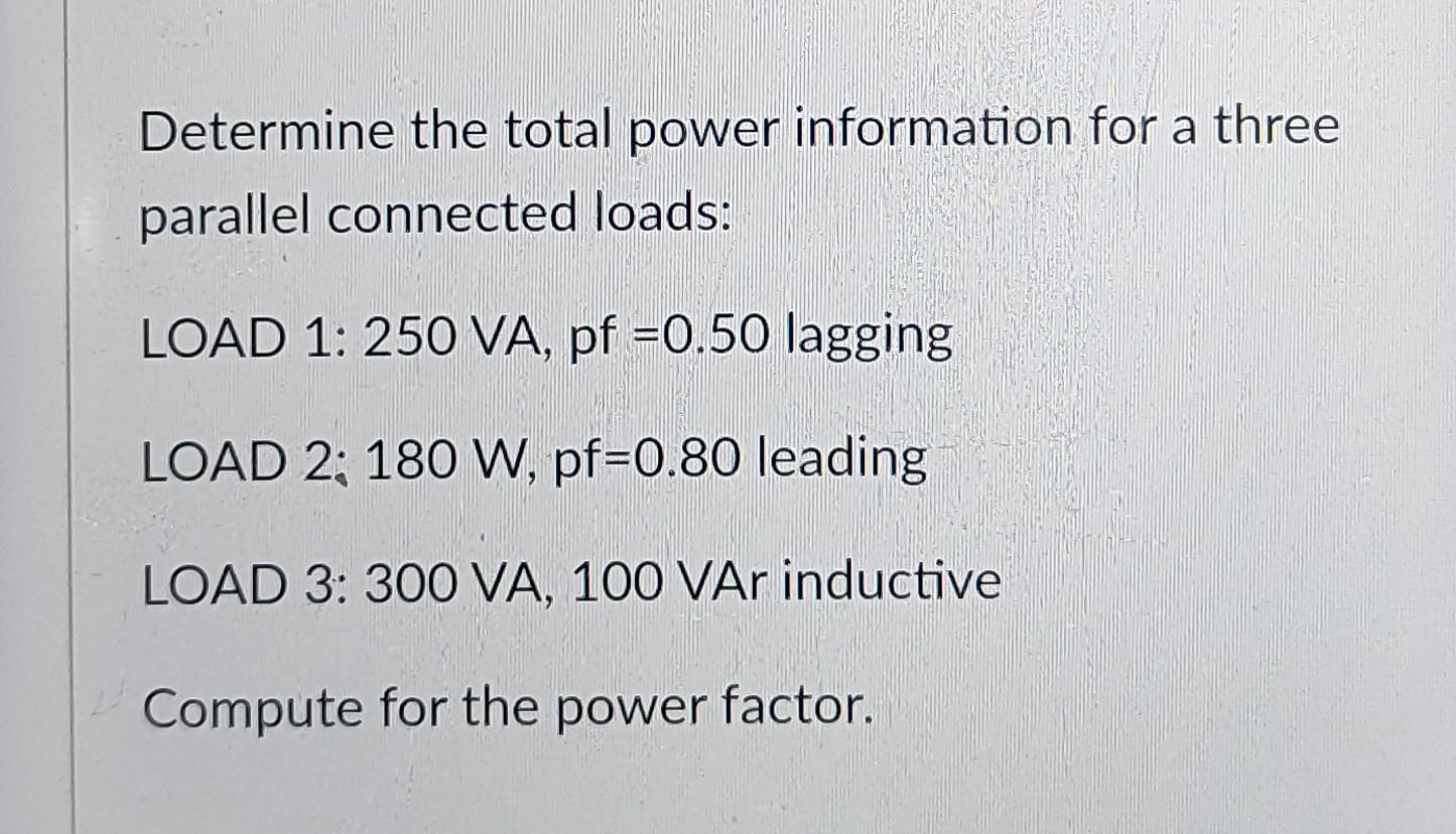 Determine The Total Power Information For A Three Parallel Connected Loads Load 1 250 Va Pf 0 50 Lagging Load 2 180 2