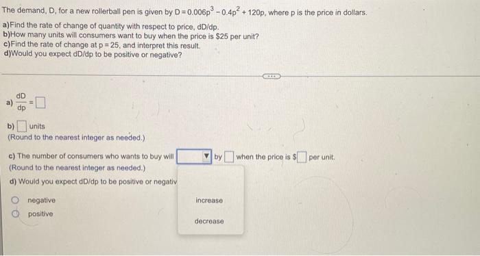 Demand D For A New Rollerball Pen Is Given By D 0 006p 0 4p 120p Where Pi The A Find The Rate Of Change Of Quant 1