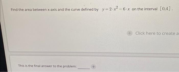 Find The Area Between X Axis And The Curve Defined By Y 2 X 6 X On The Interval 0 4 This Is The Final Answer To The 1