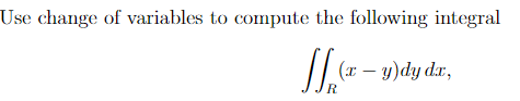 Use Change Of Variables To Compute The Following Integral Jis X Y Dy Dx 1