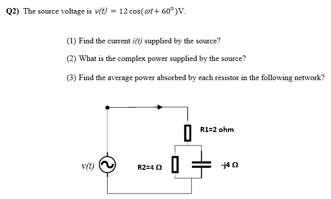 Q2 The Source Voltage Is V T 12 Cos T 60 V 1 Find The Current I T Supplied By The Source 2 What Is The C 1