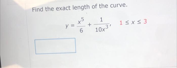 Find The Exact Length Of The Curve 5 6 Y 1 10x3 1 X 3 1