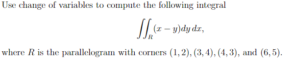 Use Change Of Variables To Compute The Following Integral Jx Y Where R Is The Parallelogram With Corners 1 2 3 4 1